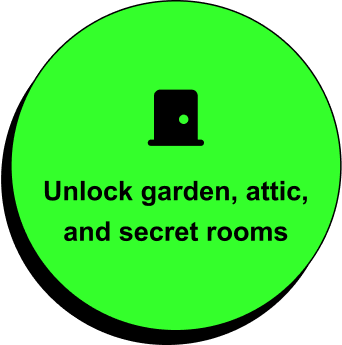 Unlock garden, attic, and secret rooms